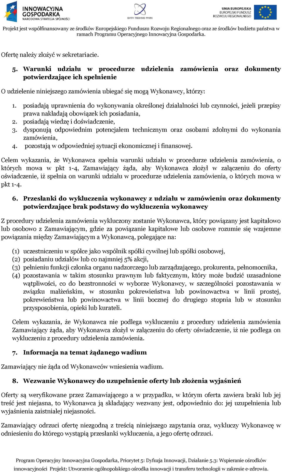 posiadają uprawnienia do wykonywania określonej działalności lub czynności, jeżeli przepisy prawa nakładają obowiązek ich posiadania, 2. posiadają wiedzę i doświadczenie, 3.