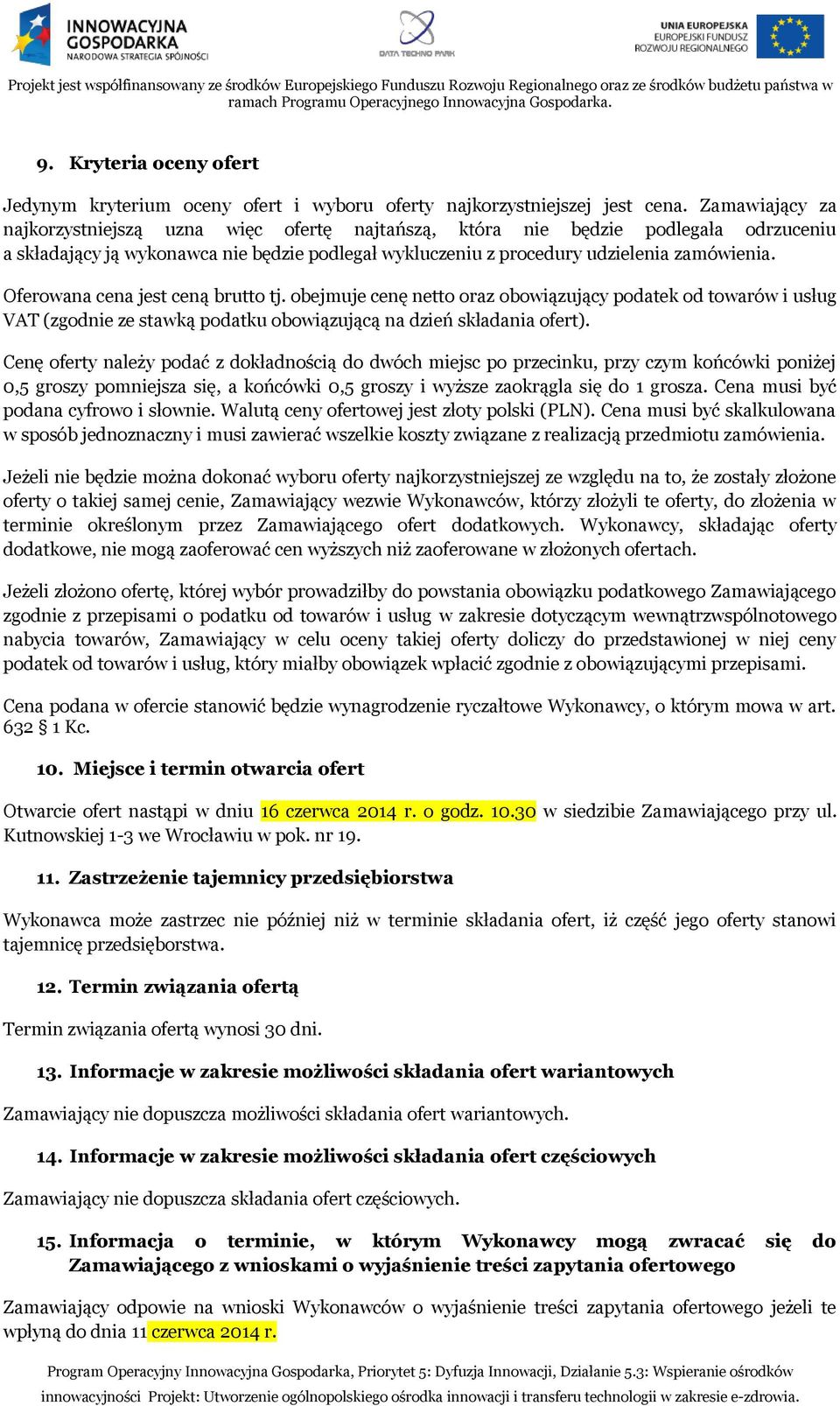 Oferowana cena jest ceną brutto tj. obejmuje cenę netto oraz obowiązujący podatek od towarów i usług VAT (zgodnie ze stawką podatku obowiązującą na dzień składania ofert).