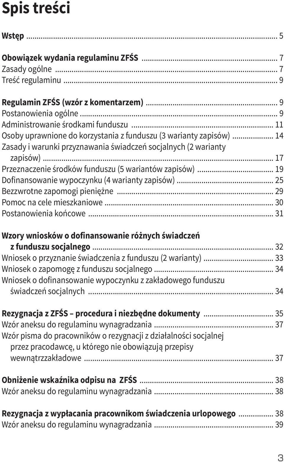 .. 17 Przeznaczenie środków funduszu (5 wariantów zapisów)... 19 Dofinansowanie wypoczynku (4 warianty zapisów)... 25 Bezzwrotne zapomogi pieniężne... 29 Pomoc na cele mieszkaniowe.