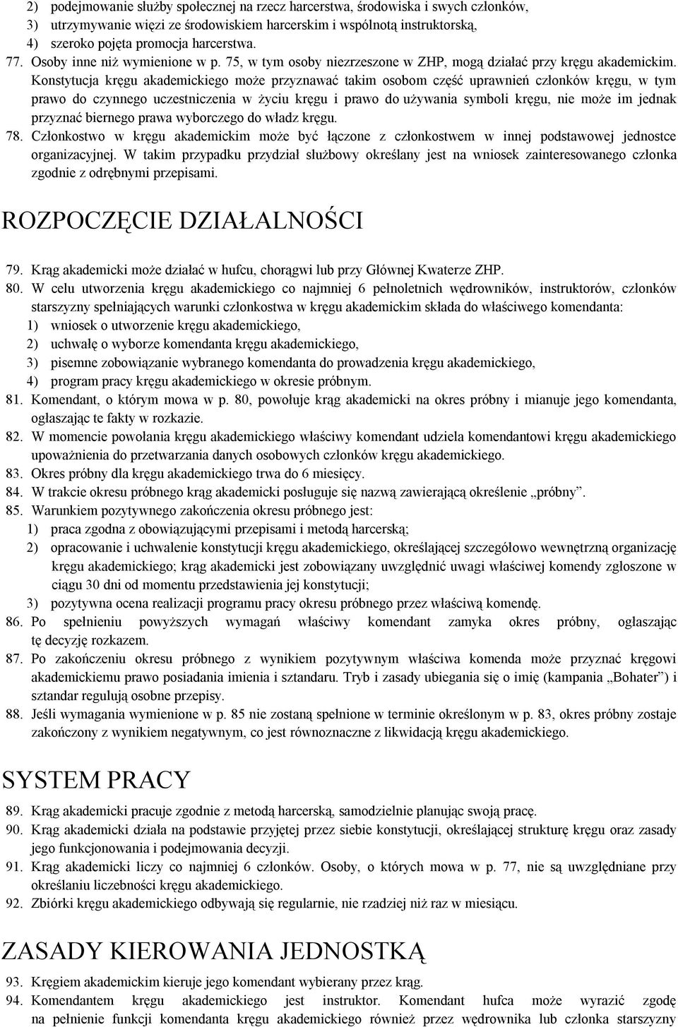 Konstytucja kręgu akademickiego może przyznawać takim osobom część uprawnień członków kręgu, w tym prawo do czynnego uczestniczenia w życiu kręgu i prawo do używania symboli kręgu, nie może im jednak