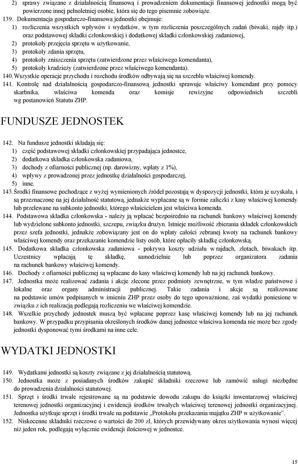 ) oraz podstawowej składki członkowskiej i dodatkowej składki członkowskiej zadaniowej, 2) protokoły przejęcia sprzętu w użytkowanie, 3) protokoły zdania sprzętu, 4) protokoły zniszczenia sprzętu