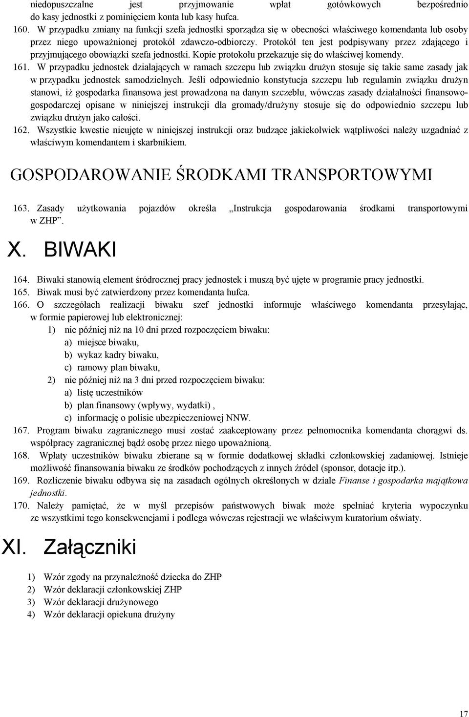 Protokół ten jest podpisywany przez zdającego i przyjmującego obowiązki szefa jednostki. Kopie protokołu przekazuje się do właściwej komendy. 161.