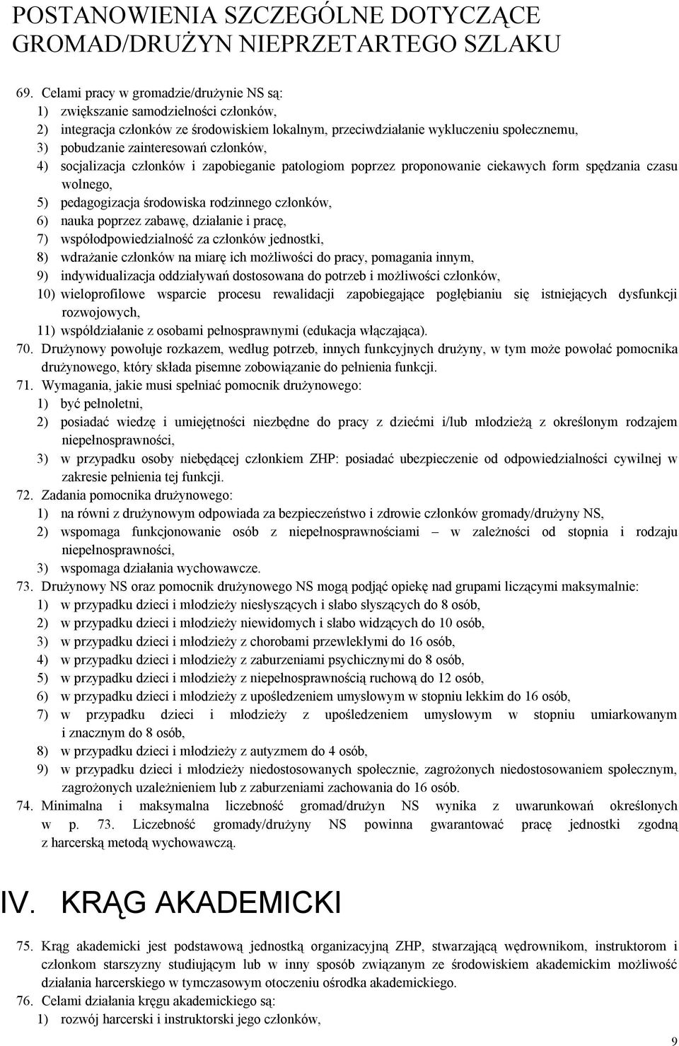 członków, 4) socjalizacja członków i zapobieganie patologiom poprzez proponowanie ciekawych form spędzania czasu wolnego, 5) pedagogizacja środowiska rodzinnego członków, 6) nauka poprzez zabawę,