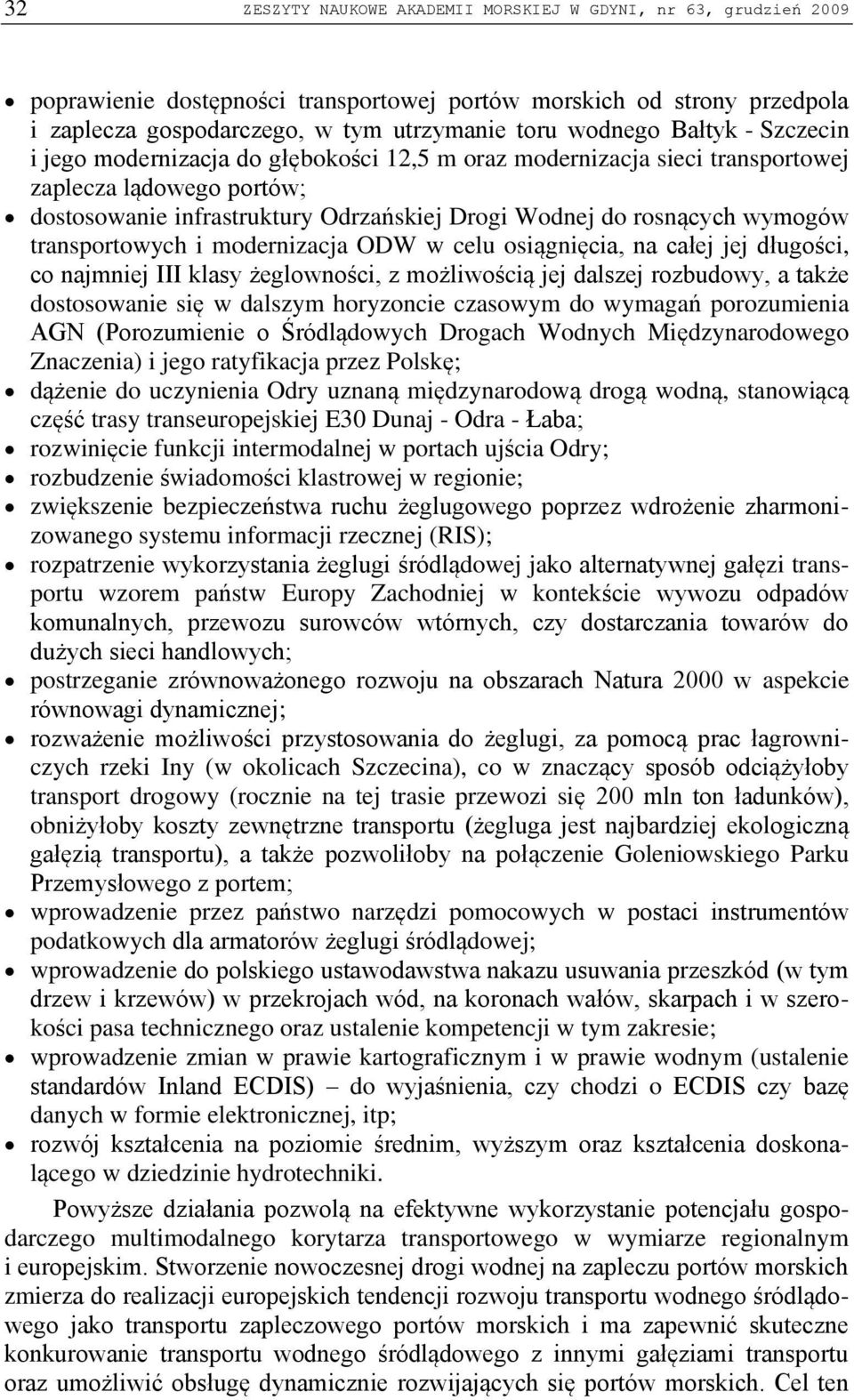 transportowych i modernizacja ODW w celu osiągnięcia, na całej jej długości, co najmniej III klasy żeglowności, z możliwością jej dalszej rozbudowy, a także dostosowanie się w dalszym horyzoncie