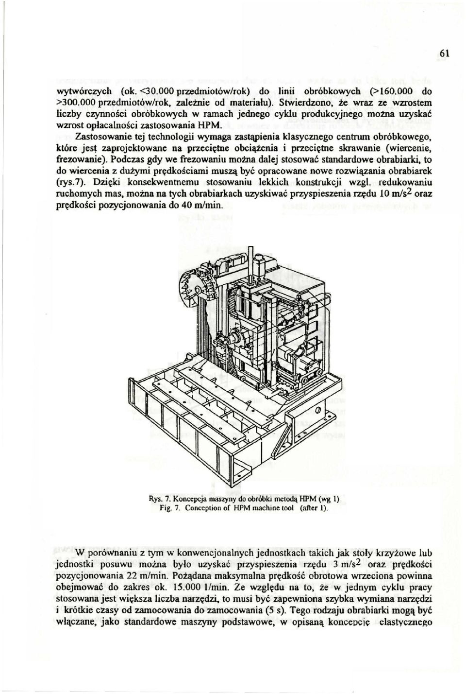 Zastosowanie tej technologii wymaga zastąpienia klasycznego centrwn obróbkowego, które jes~ zaprojektowane na przeci~tne obciążenia i przeciętne skrawanie (wiercenie, frezowanie).