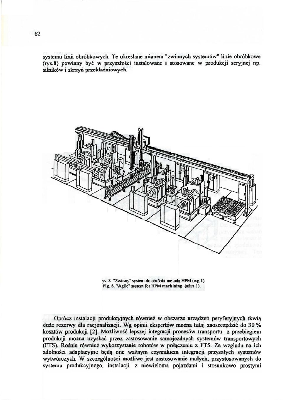 Oprócz instalacji produkcyjnych również w obszarze urządzeń peryferyjnych tkwią duże rezerwy dla racjonalizacji. Wg opinii ekspert6w moma tutaj zaoszczędzić do 30 % kosztów produkcji [2].