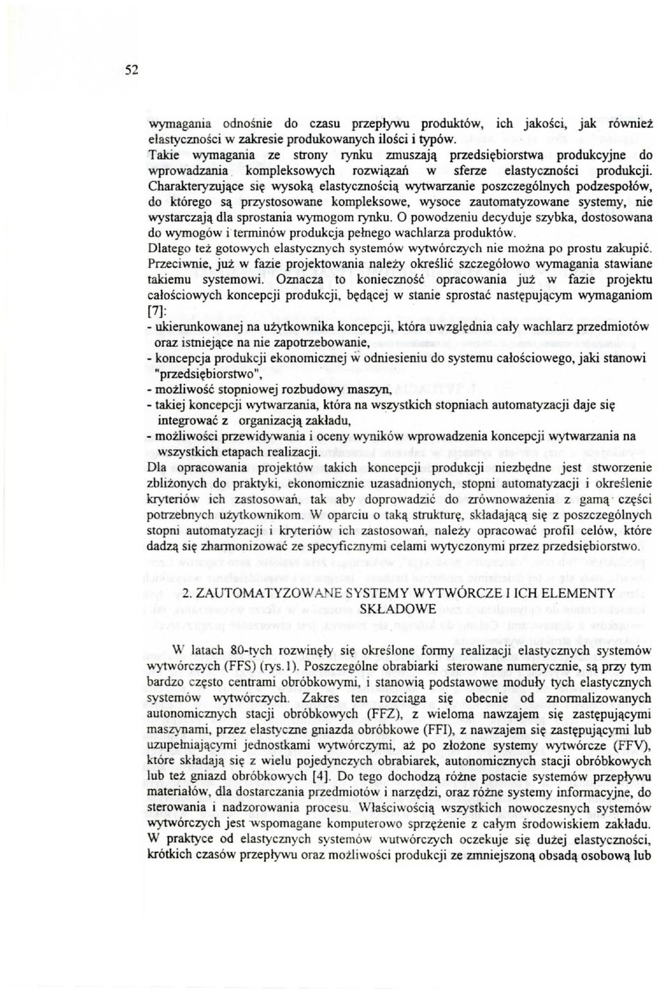 Charakteryzujące się wysoką elastycznością wytwarzanie poszczególnych podzespołów, do którego są przystosowane kompleksowe, wysoce zautomatyzowane systemy, nie wystarczają dla sprostania wymogom