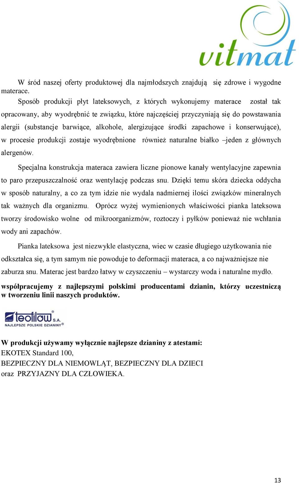 alkohole, alergizujące środki zapachowe i konserwujące), w procesie produkcji zostaje wyodrębnione również naturalne białko jeden z głównych alergenów.