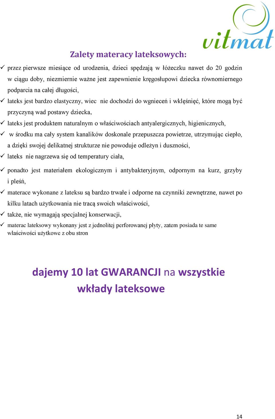 antyalergicznych, higienicznych, w środku ma cały system kanalików doskonale przepuszcza powietrze, utrzymując ciepło, a dzięki swojej delikatnej strukturze nie powoduje odleżyn i duszności, lateks