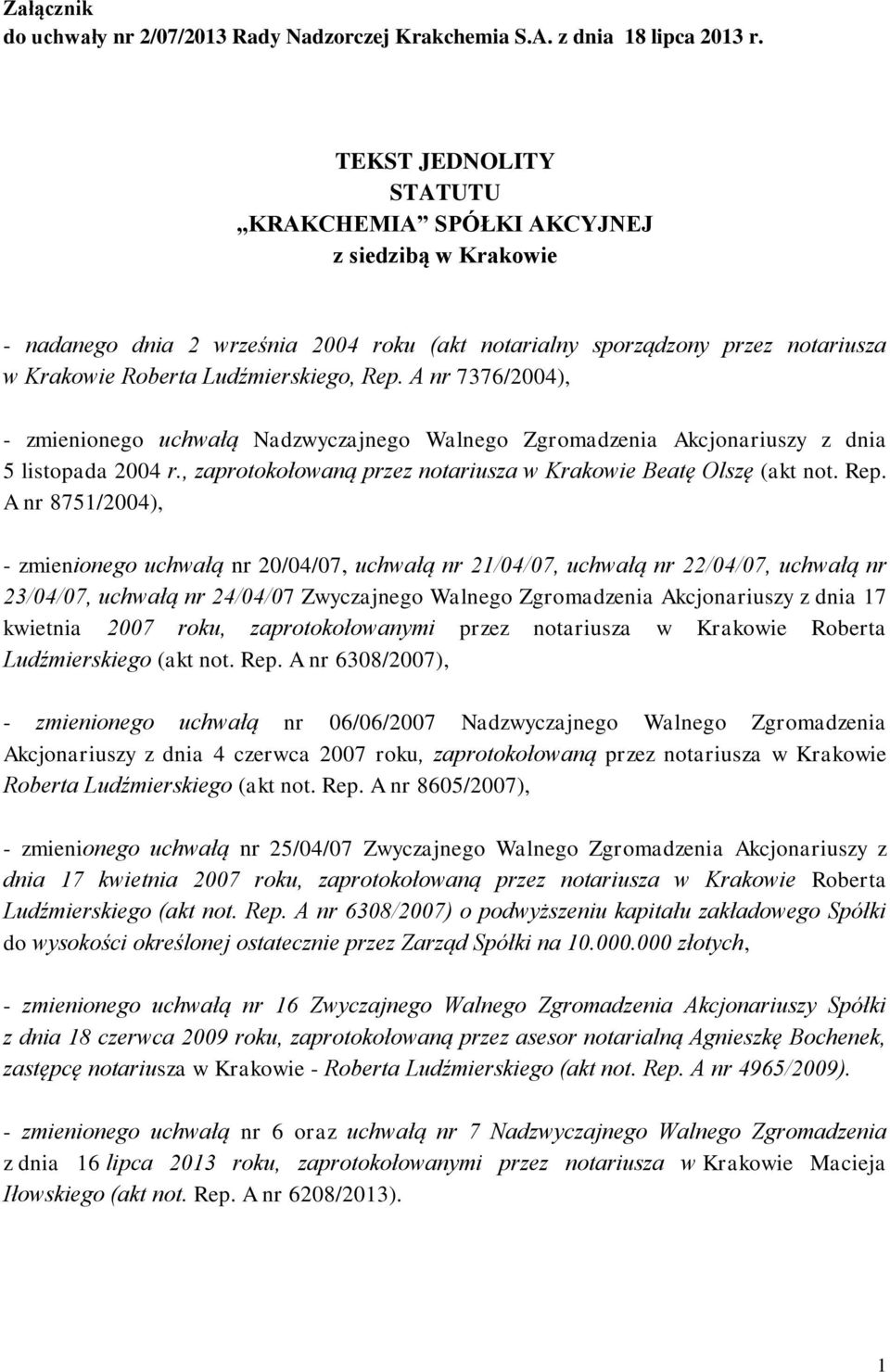 A nr 7376/2004), - zmienionego uchwałą Nadzwyczajnego Walnego Zgromadzenia Akcjonariuszy z dnia 5 listopada 2004 r., zaprotokołowaną przez notariusza w Krakowie Beatę Olszę (akt not. Rep.
