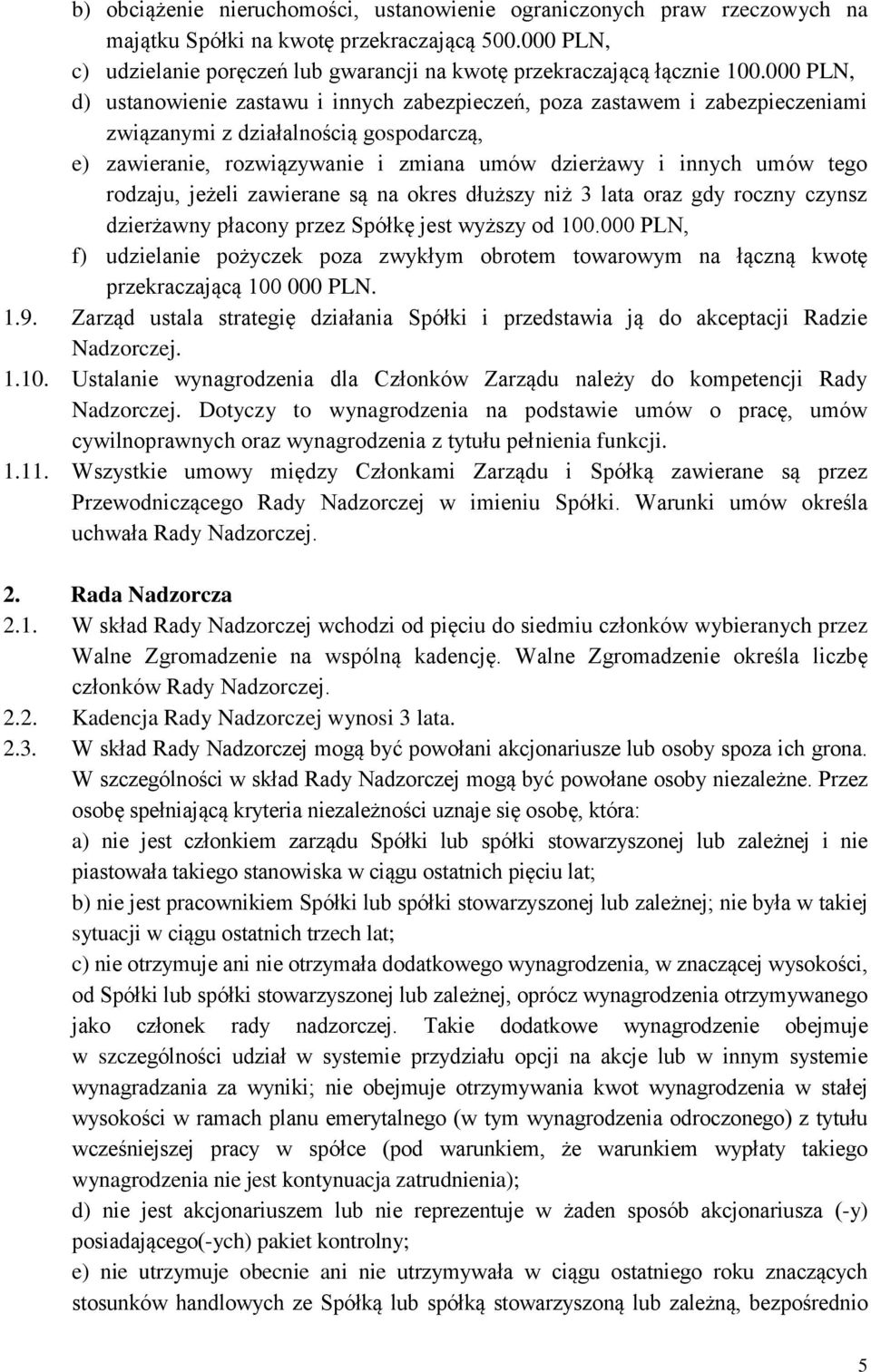 tego rodzaju, jeżeli zawierane są na okres dłuższy niż 3 lata oraz gdy roczny czynsz dzierżawny płacony przez Spółkę jest wyższy od 100.