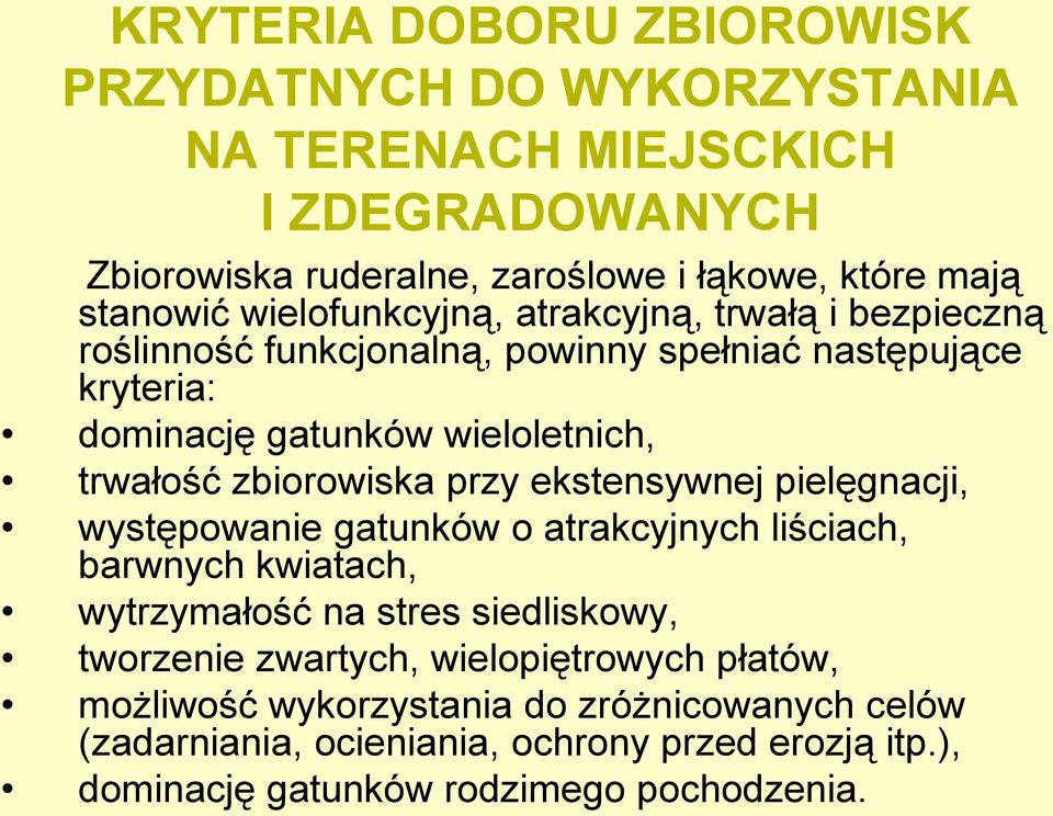 zbiorowiska przy ekstensywnej pielęgnacji, występowanie gatunków o atrakcyjnych liściach, barwnych kwiatach, wytrzymałość na stres siedliskowy, tworzenie