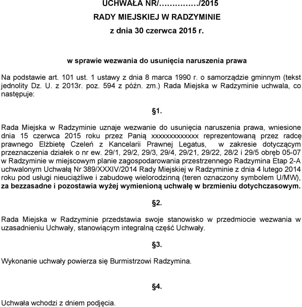 ) Rada Miejska w Radzyminie uchwala, co następuje: Rada Miejska w Radzyminie uznaje wezwanie do usunięcia naruszenia prawa, wniesione dnia 15 czerwca 2015 roku przez Panią xxxxxxxxxxxxx
