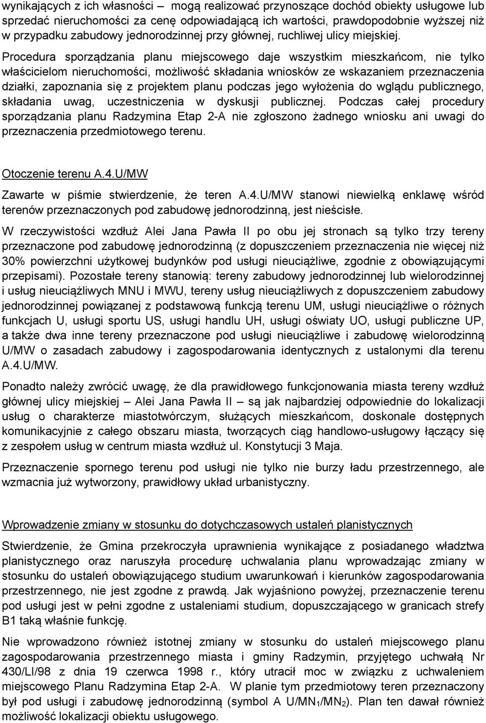 Procedura sporządzania planu miejscowego daje wszystkim mieszkańcom, nie tylko właścicielom nieruchomości, możliwość składania wniosków ze wskazaniem przeznaczenia działki, zapoznania się z projektem