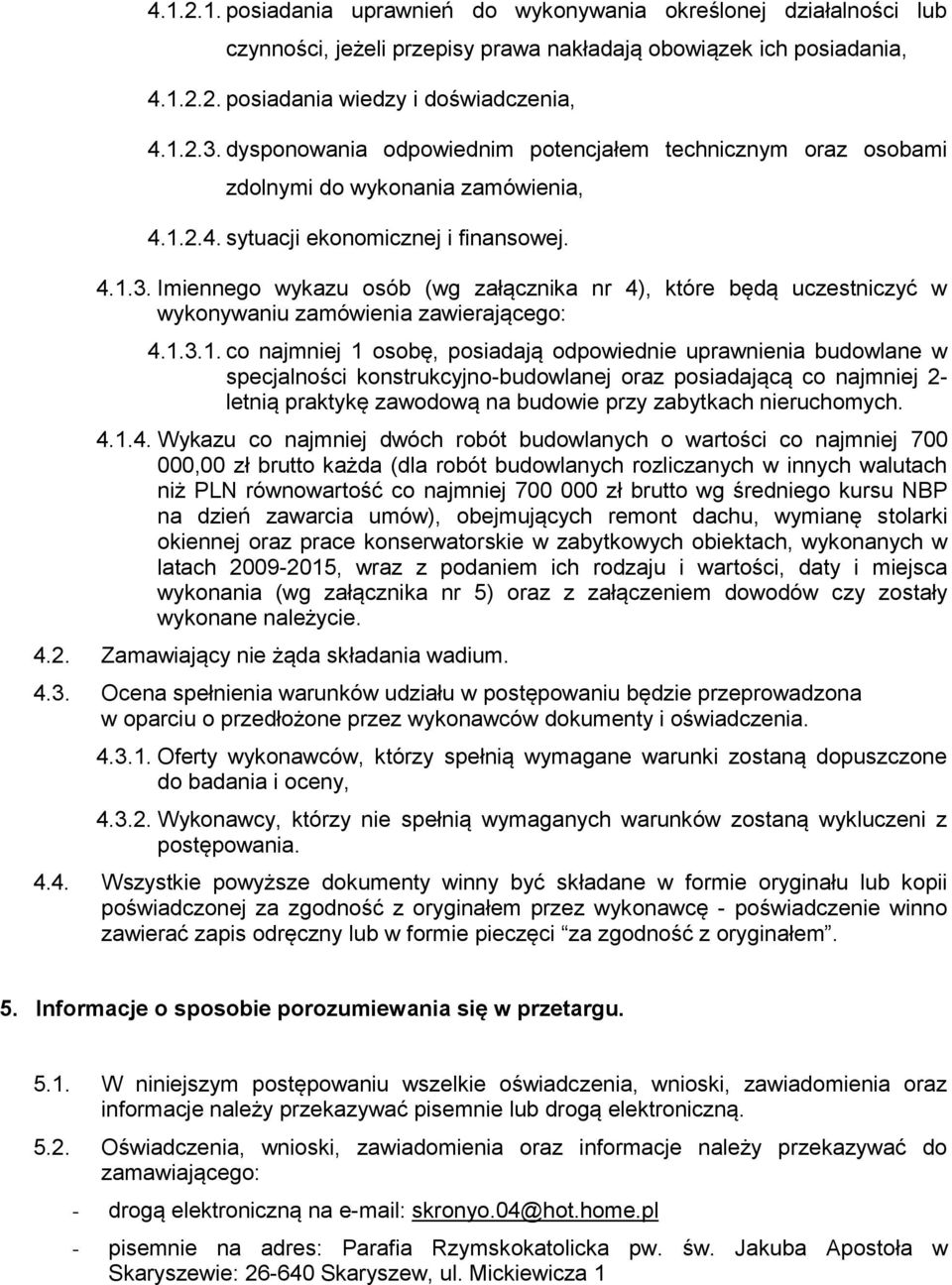 Imiennego wykazu osób (wg załącznika nr 4), które będą uczestniczyć w wykonywaniu zamówienia zawierającego: 4.1.