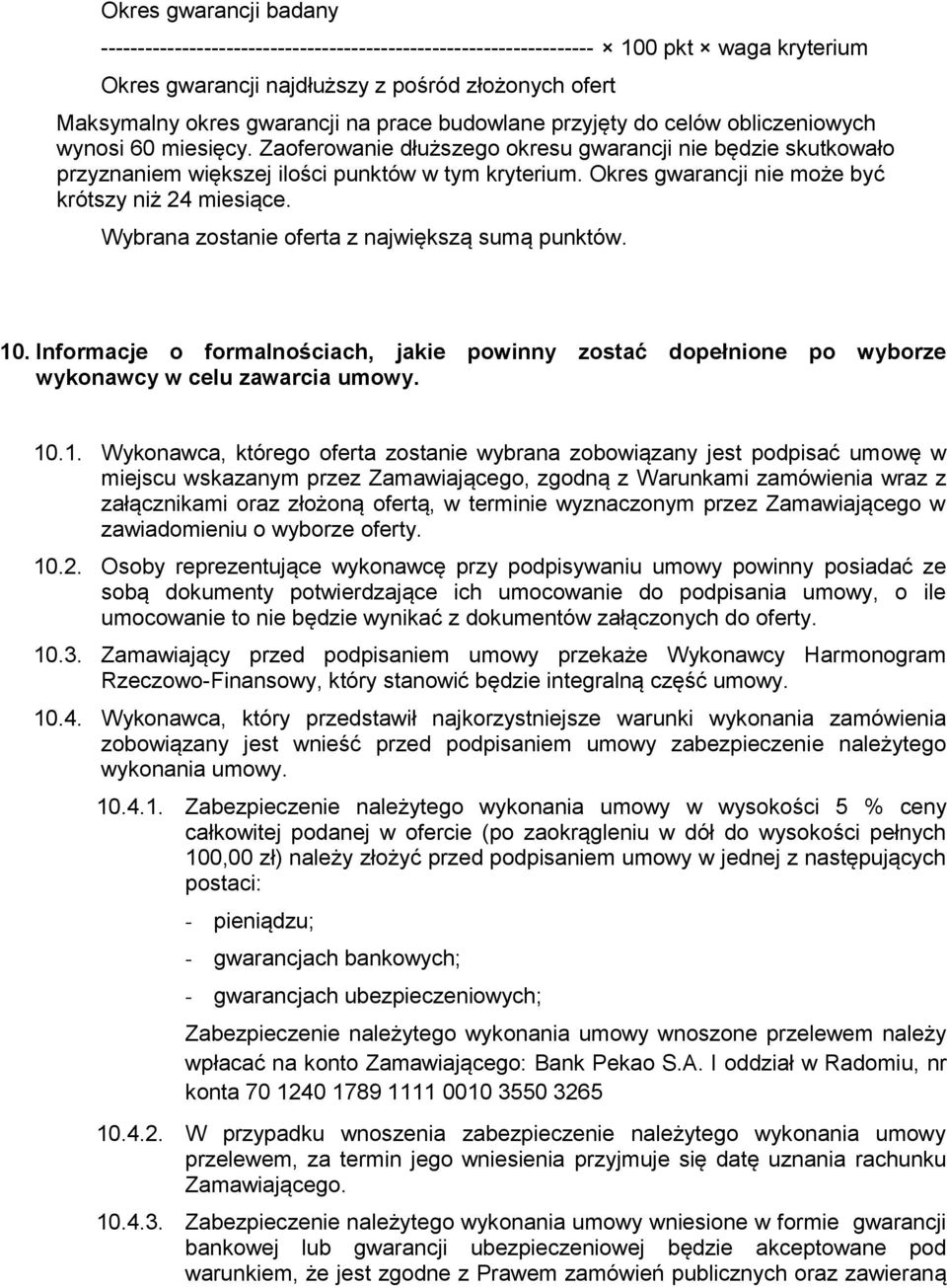 Okres gwarancji nie może być krótszy niż 24 miesiące. Wybrana zostanie oferta z największą sumą punktów. 10.