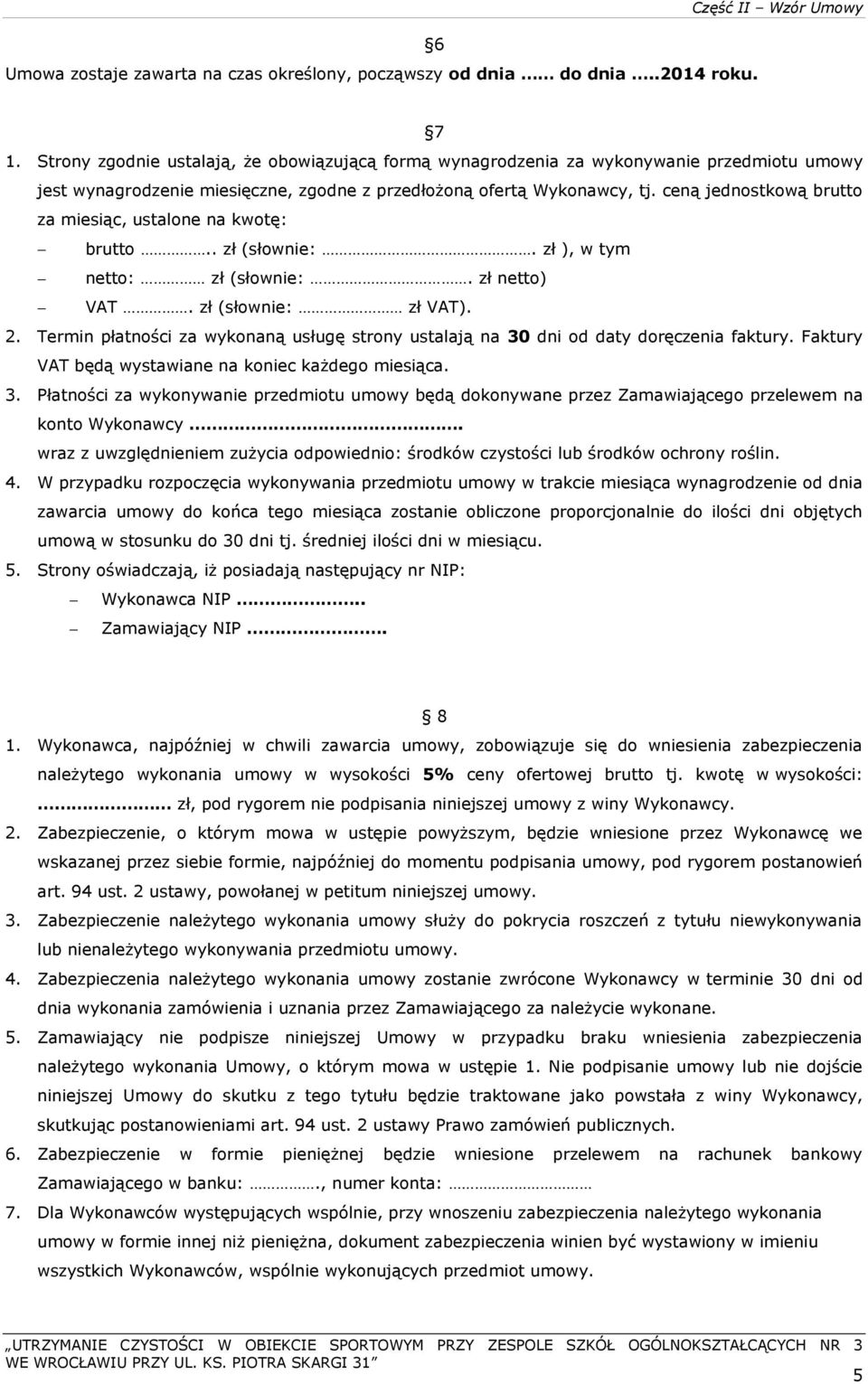 ceną jednostkową brutto za miesiąc, ustalone na kwotę: brutto.. zł (słownie:. zł ), w tym netto: zł (słownie:. zł netto) VAT. zł (słownie: zł VAT). 2.