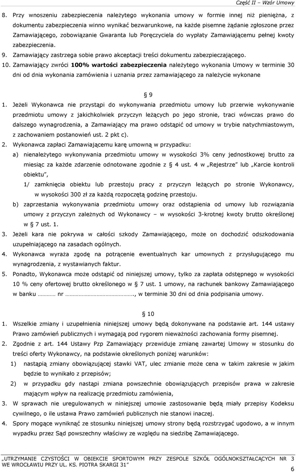 Zamawiający zwróci 100% wartości zabezpieczenia należytego wykonania Umowy w terminie 30 dni od dnia wykonania zamówienia i uznania przez zamawiającego za należycie wykonane 9 1.