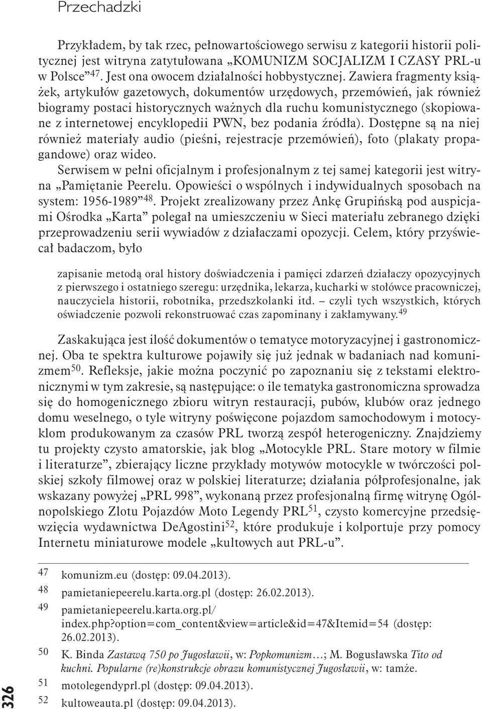 Zawiera fragmenty książek, artykułów gazetowych, dokumentów urzędowych, przemówień, jak również biogramy postaci historycznych ważnych dla ruchu komunistycznego (skopiowane z internetowej