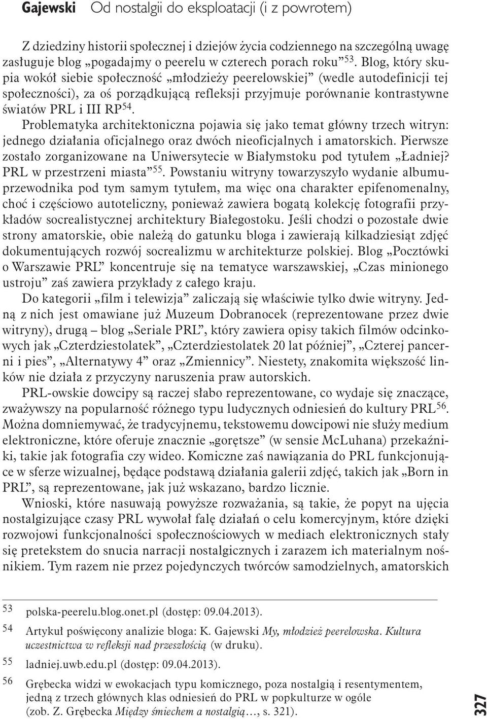 Problematyka architektoniczna pojawia się jako temat główny trzech witryn: jednego działania oficjalnego oraz dwóch nieoficjalnych i amatorskich.