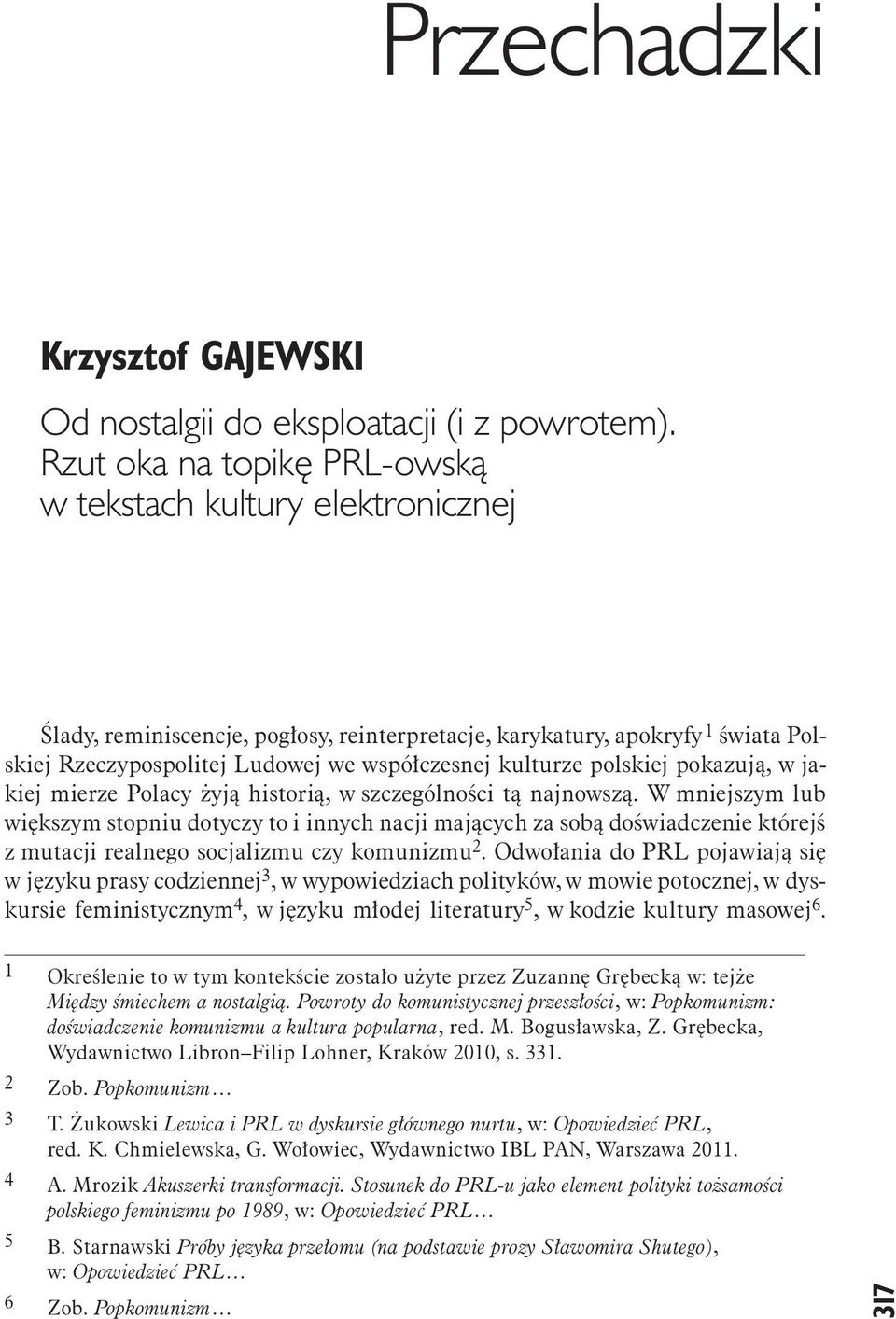 polskiej pokazują, w jakiej mierze Polacy żyją historią, w szczególności tą najnowszą.