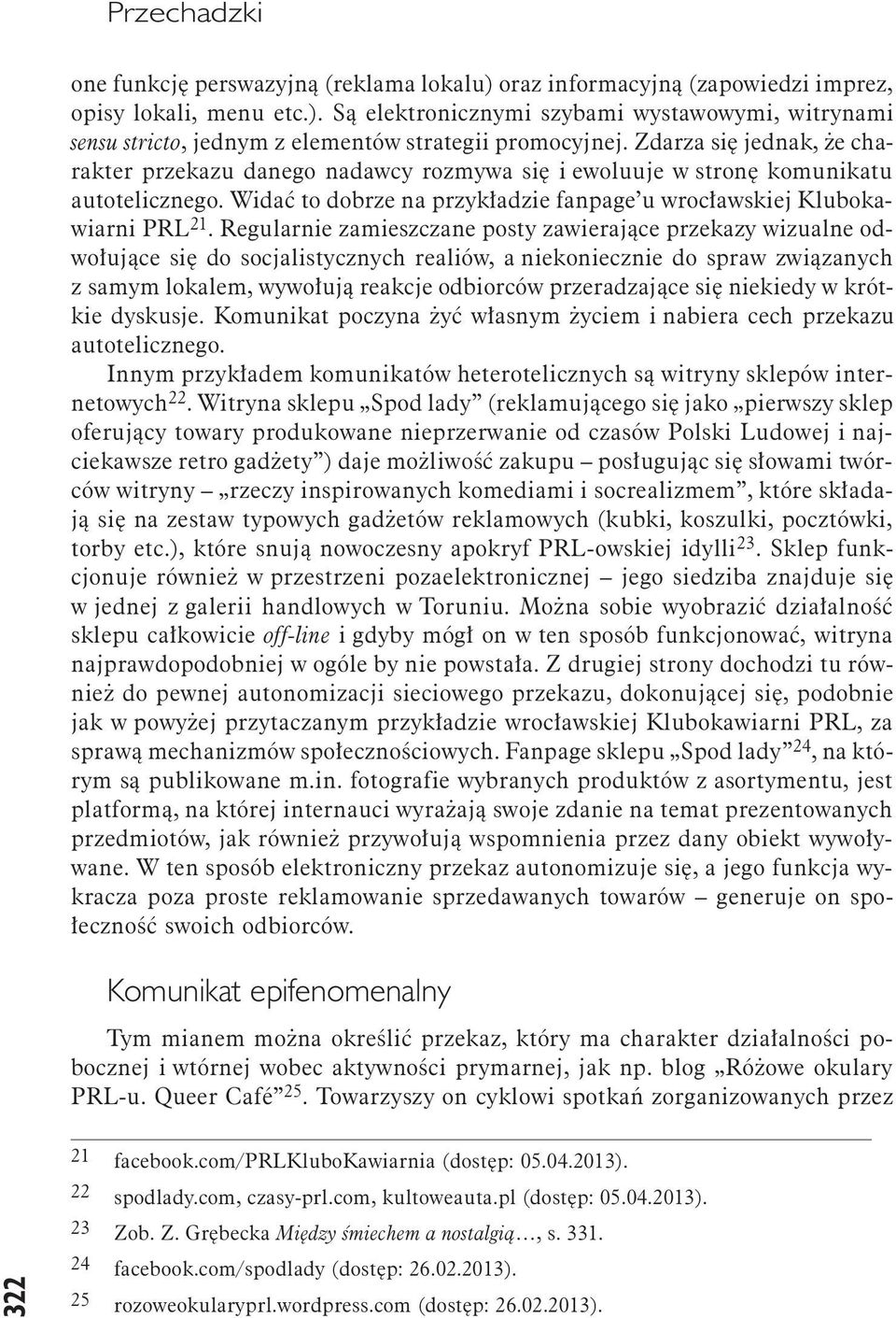 Regularnie zamieszczane posty zawierające przekazy wizualne odwołujące się do socjalistycznych realiów, a niekoniecznie do spraw związanych z samym lokalem, wywołują reakcje odbiorców przeradzające