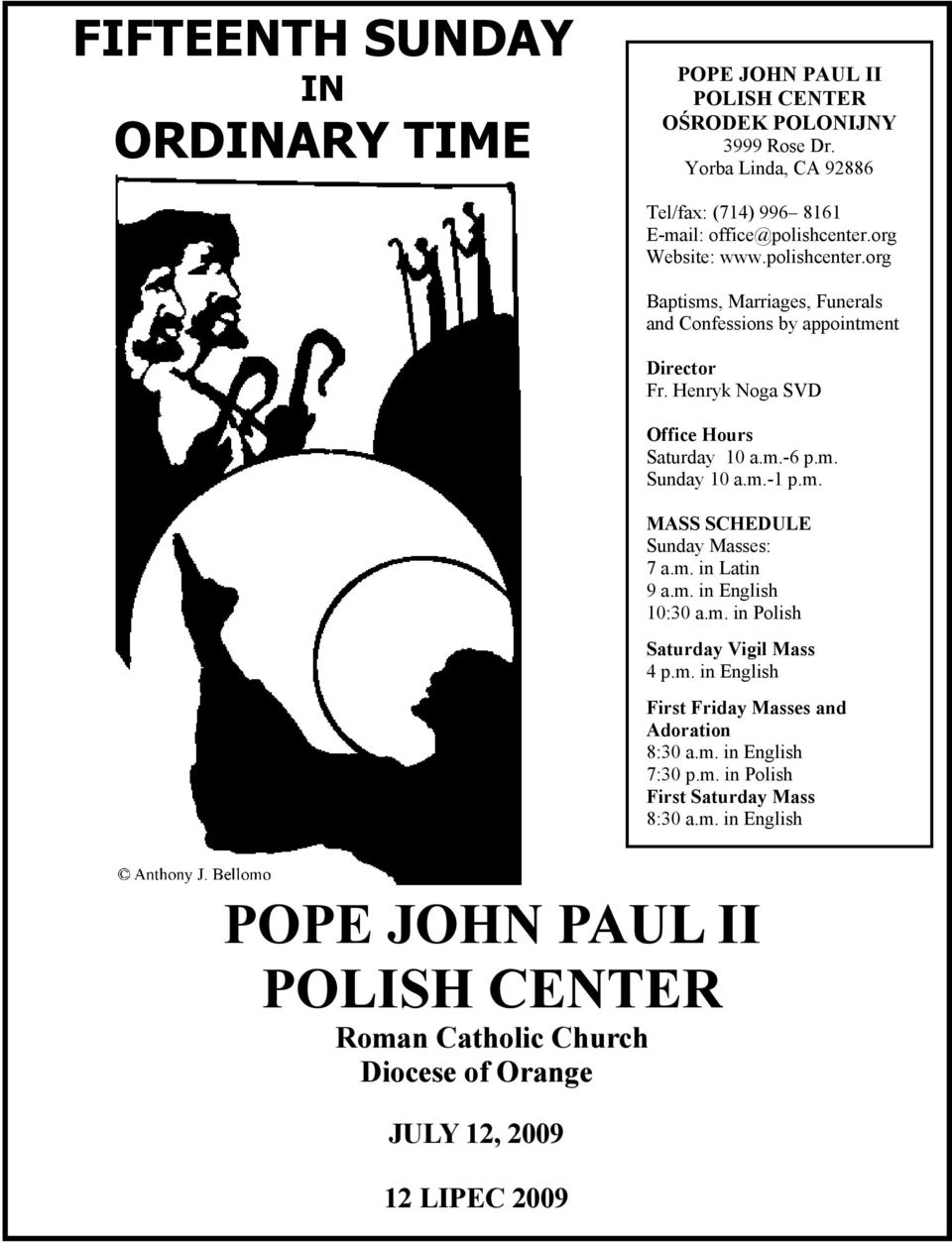 Henryk Noga SVD Office Hours Saturday 10 a.m.-6 p.m. Sunday 10 a.m.-1 p.m. MASS SCHEDULE Sunday Masses: 7 a.m. in Latin 9 a.m. in English 10:30 a.m. in Polish Saturday Vigil Mass 4 p.