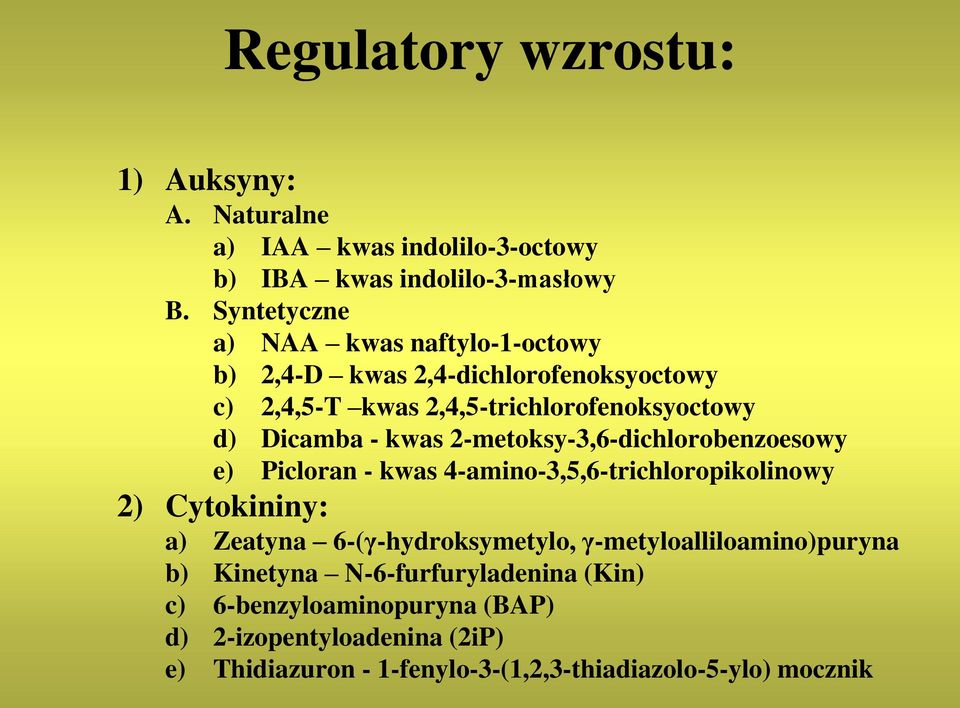 kwas 2-metoksy-3,6-dichlorobenzoesowy e) Picloran - kwas 4-amino-3,5,6-trichloropikolinowy 2) Cytokininy: a) Zeatyna 6-(γ-hydroksymetylo,