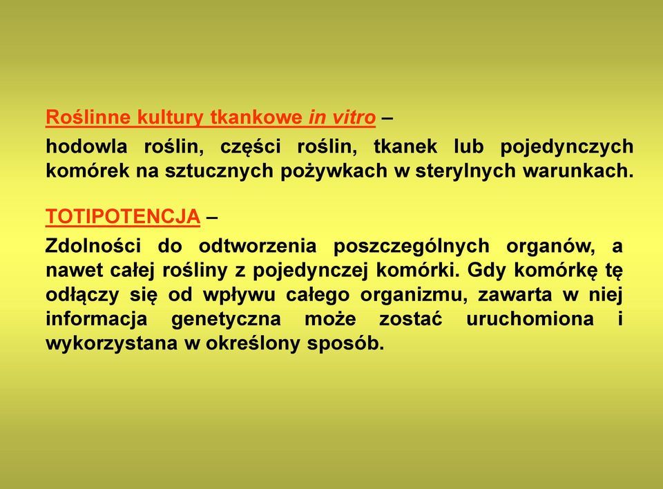 TOTIPOTENCJA Zdolności do odtworzenia poszczególnych organów, a nawet całej rośliny z pojedynczej