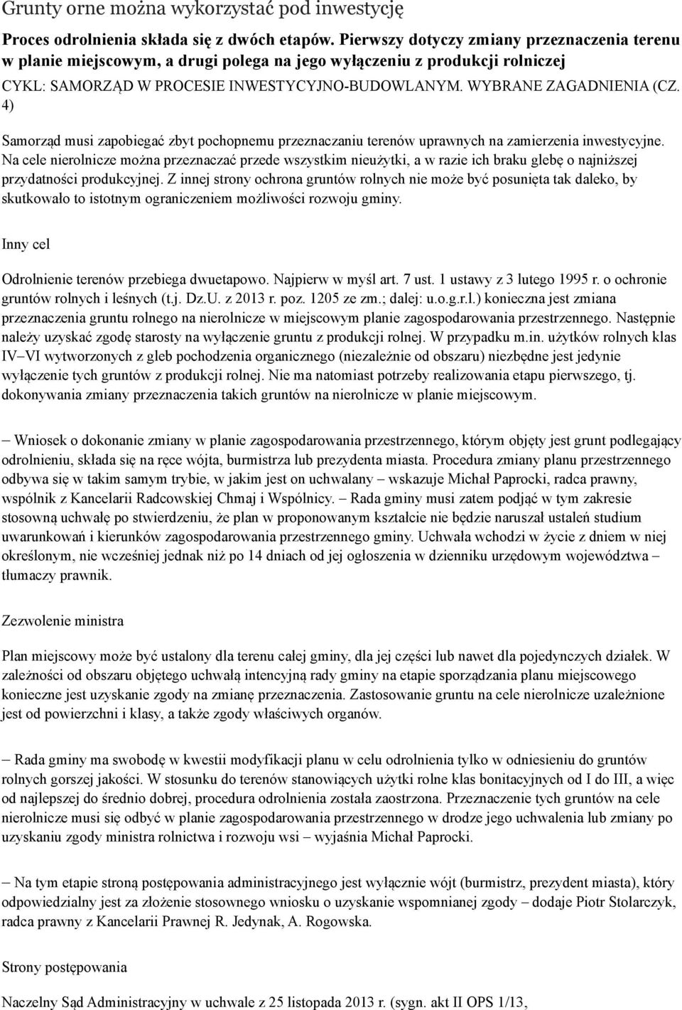 4) Samorząd musi zapobiegać zbyt pochopnemu przeznaczaniu terenów uprawnych na zamierzenia inwestycyjne.