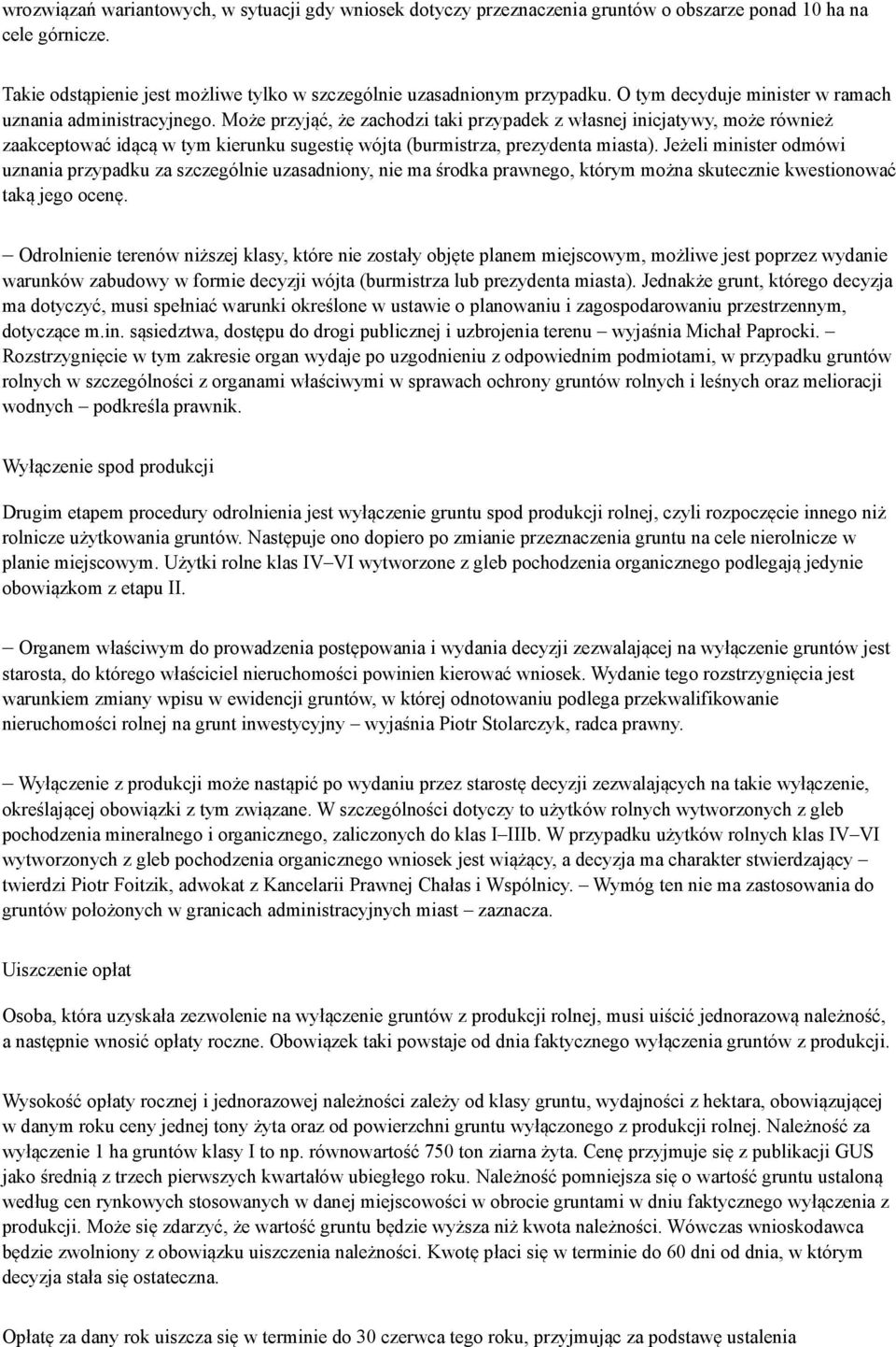 Może przyjąć, że zachodzi taki przypadek z własnej inicjatywy, może również zaakceptować idącą w tym kierunku sugestię wójta (burmistrza, prezydenta miasta).