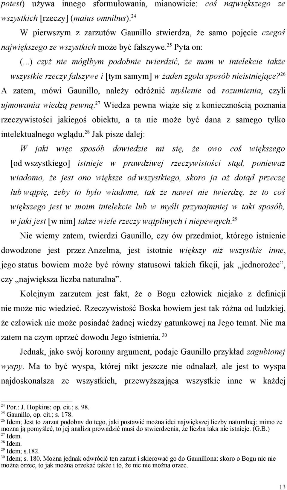 ..) czyż nie mógłbym podobnie twierdzić, że mam w intelekcie także wszystkie rzeczy fałszywe i [tym samym] w żaden zgoła sposób nieistniejące?