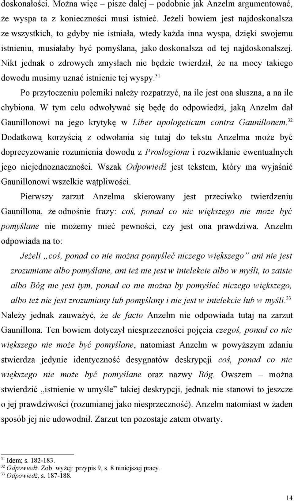 Nikt jednak o zdrowych zmysłach nie będzie twierdził, że na mocy takiego dowodu musimy uznać istnienie tej wyspy.