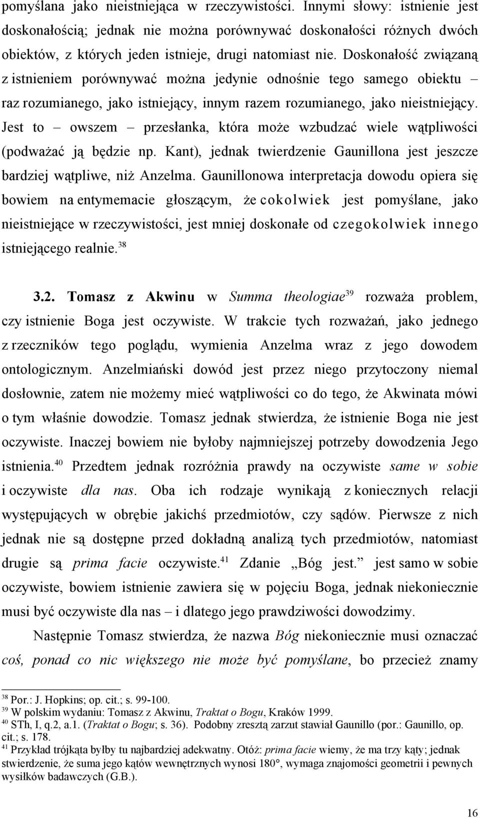 Doskonałość związaną z istnieniem porównywać można jedynie odnośnie tego samego obiektu raz rozumianego, jako istniejący, innym razem rozumianego, jako nieistniejący.