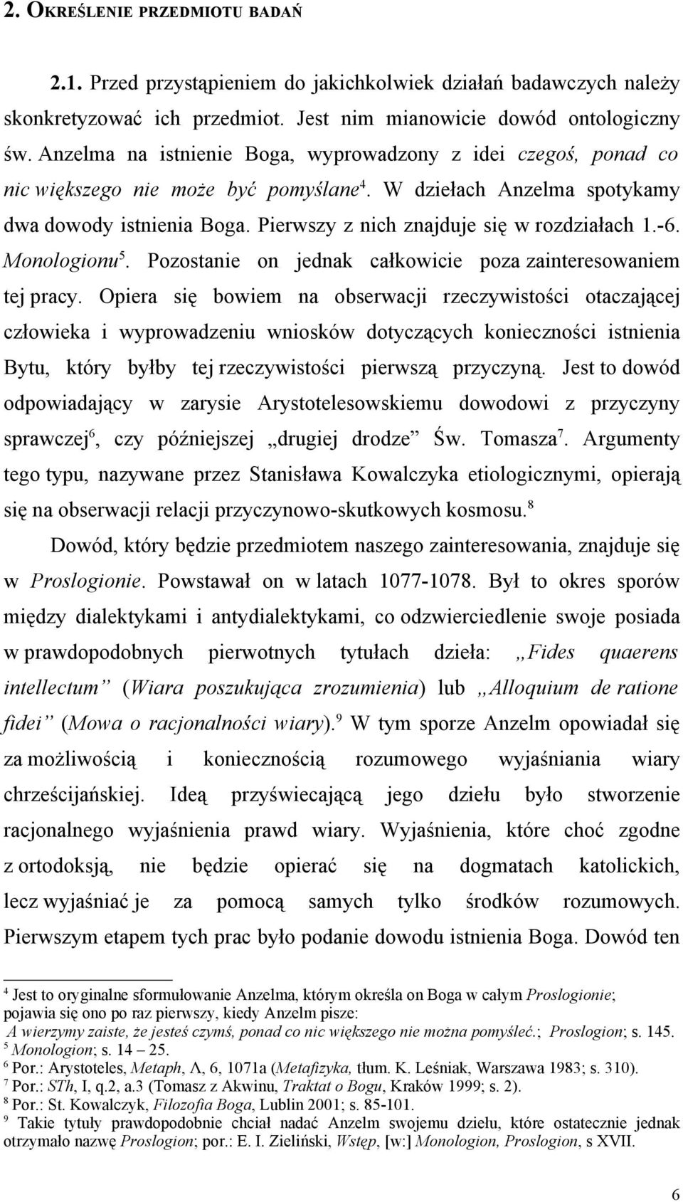 Pierwszy z nich znajduje się w rozdziałach 1.-6. Monologionu 5. Pozostanie on jednak całkowicie poza zainteresowaniem tej pracy.