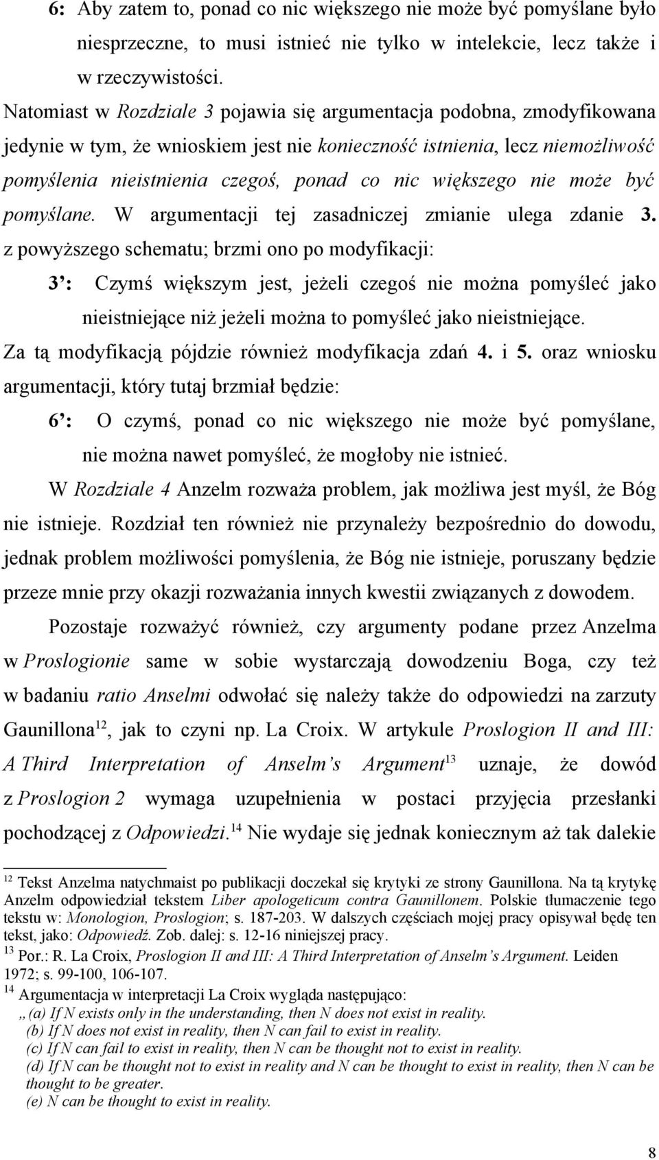 większego nie może być pomyślane. W argumentacji tej zasadniczej zmianie ulega zdanie 3.