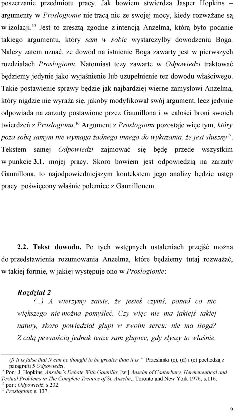 Należy zatem uznać, że dowód na istnienie Boga zawarty jest w pierwszych rozdziałach Proslogionu.