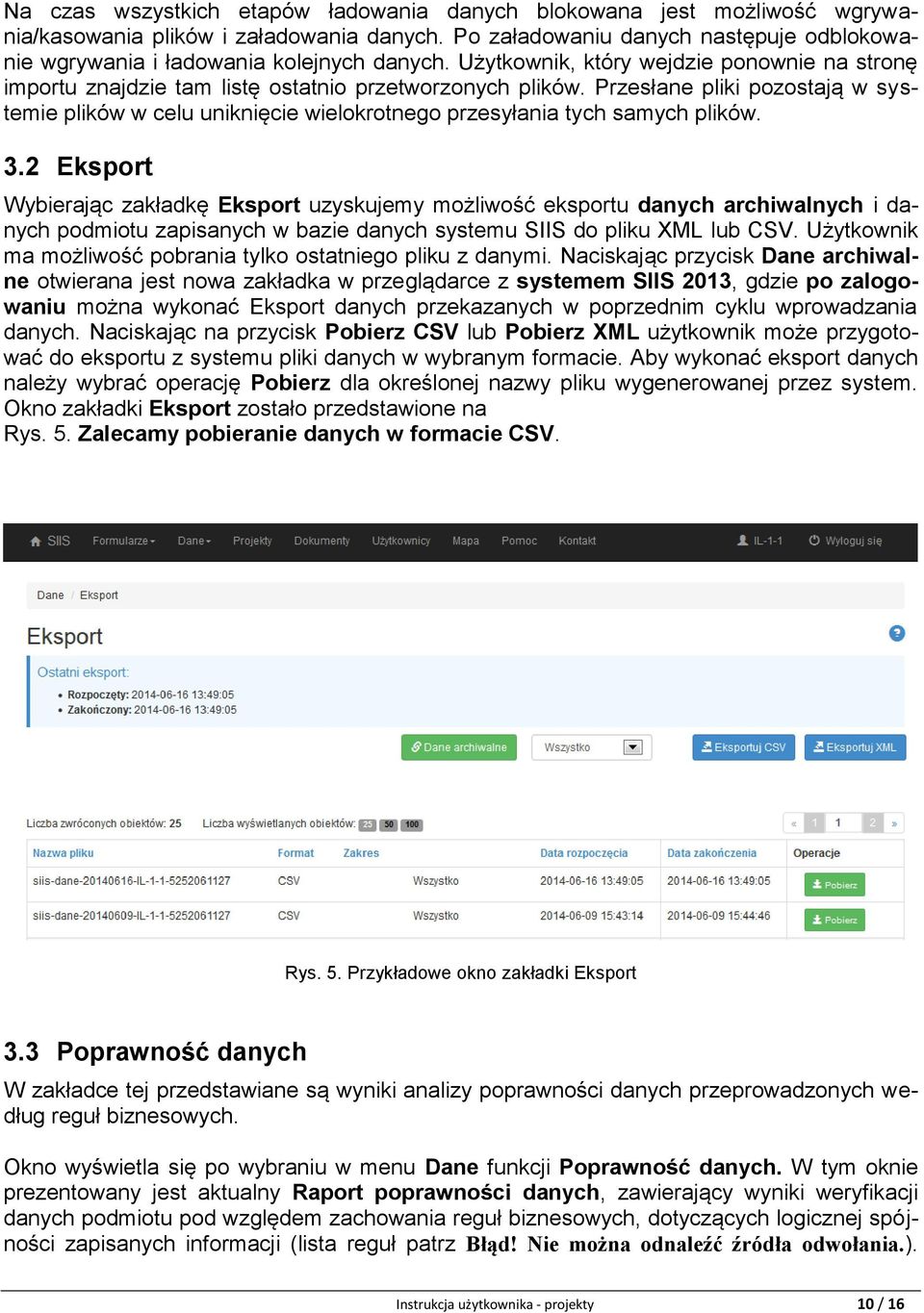 Przesłane pliki pozostają w systemie plików w celu uniknięcie wielokrotnego przesyłania tych samych plików. 3.