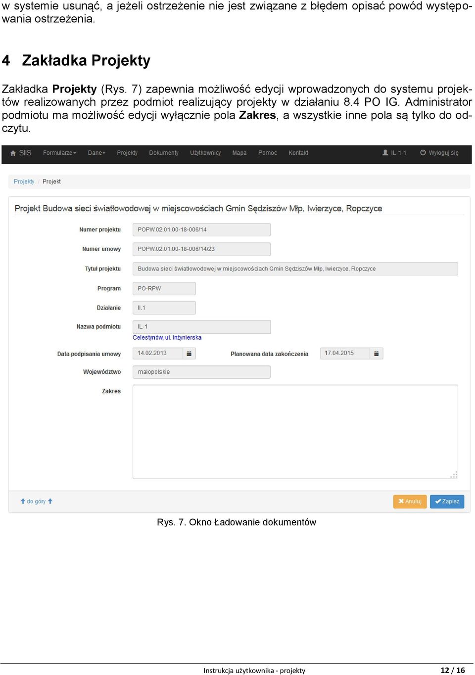 7) zapewnia możliwość edycji wprowadzonych do systemu projektów realizowanych przez podmiot realizujący projekty w