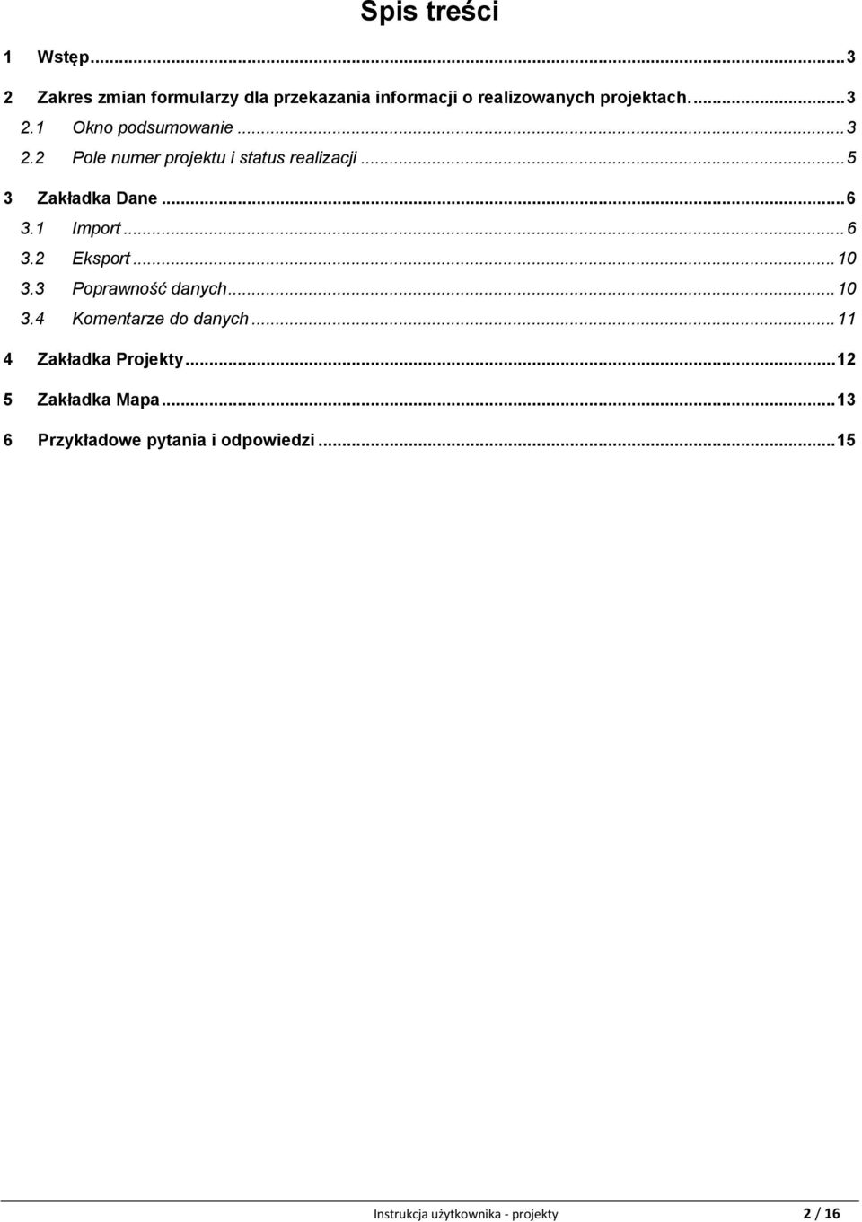 1 Import... 6 3.2 Eksport... 10 3.3 Poprawność danych... 10 3.4 Komentarze do danych.