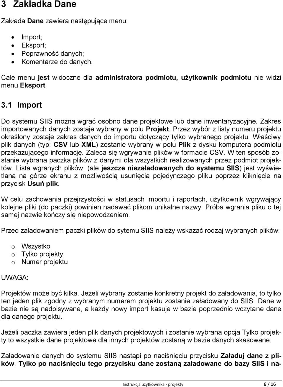 Zakres importowanych danych zostaje wybrany w polu Projekt. Przez wybór z listy numeru projektu określony zostaje zakres danych do importu dotyczący tylko wybranego projektu.