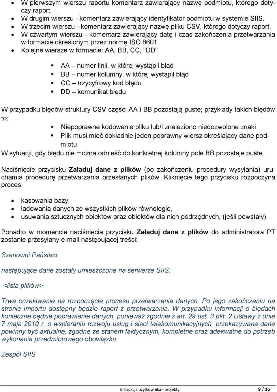 W czwartym wierszu - komentarz zawierający datę i czas zakończenia przetwarzania w formacie określonym przez normę ISO 8601.