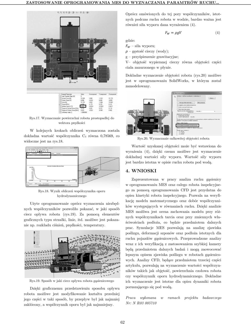 Dokładne wyznaczenie objętości robota (rys.20) możliwe jest w oprogramowaniu SolidWorks, w którym został zamodelowany. Rys.17.