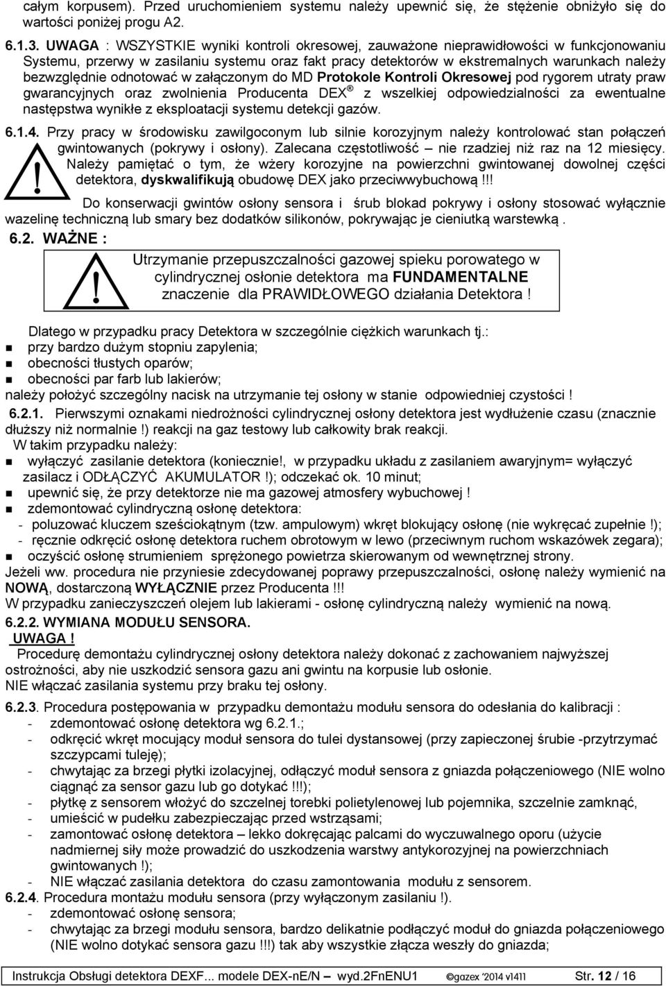 odnotować w załączonym do MD Protokole Kontroli Okresowej pod rygorem utraty praw gwarancyjnych oraz zwolnienia Producenta DEX z wszelkiej odpowiedzialności za ewentualne następstwa wynikłe z