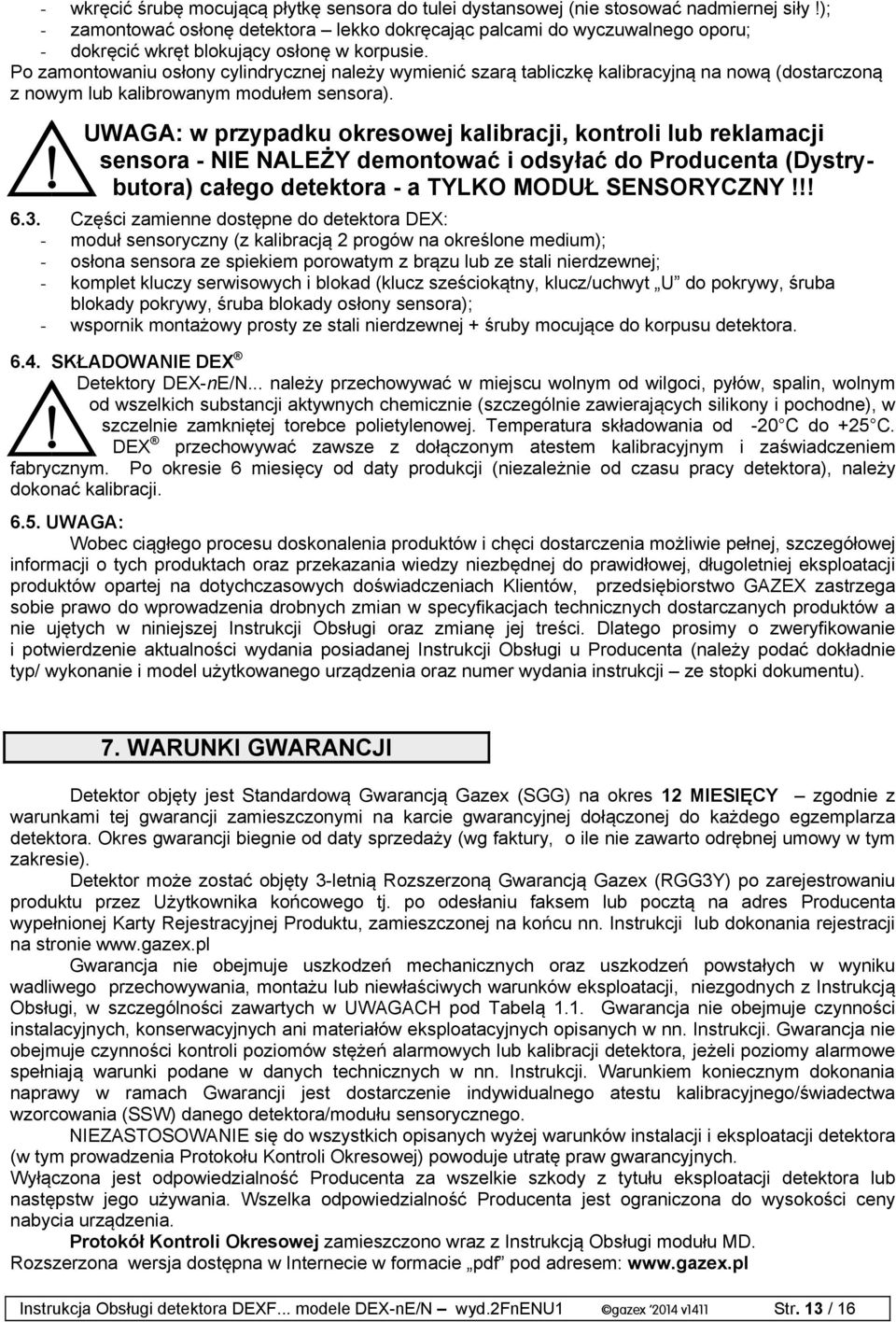 Po zamontowaniu osłony cylindrycznej należy wymienić szarą tabliczkę kalibracyjną na nową (dostarczoną z nowym lub kalibrowanym modułem sensora).