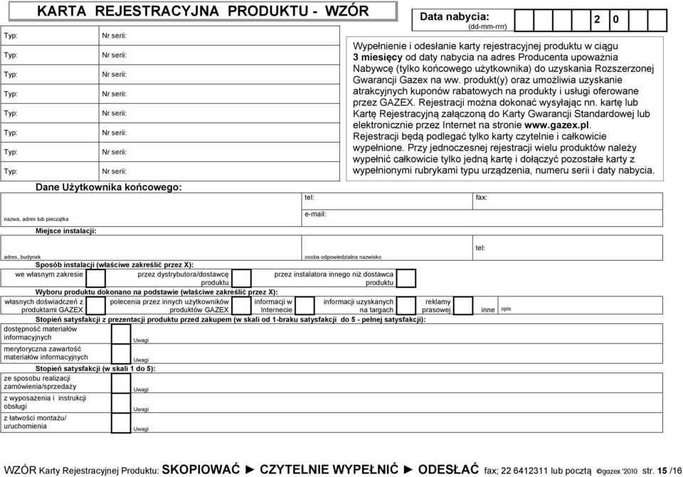 Rozszerzonej Gwarancji Gazex na ww. produkt(y) oraz umożliwia uzyskanie atrakcyjnych kuponów rabatowych na produkty i usługi oferowane przez GAZEX. Rejestracji można dokonać wysyłając nn.