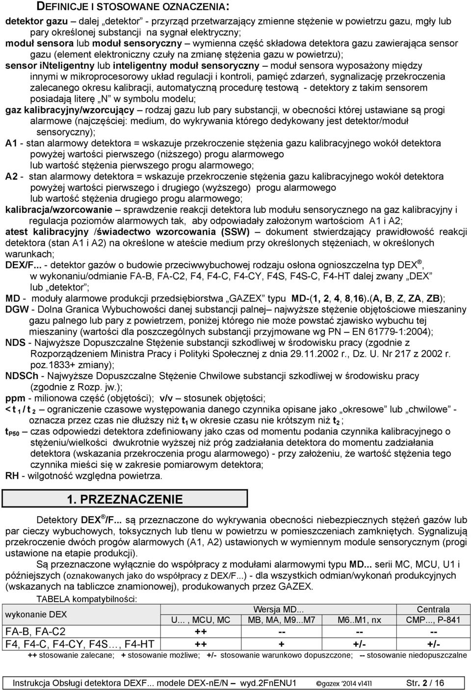 sensoryczny moduł sensora wyposażony między innymi w mikroprocesorowy układ regulacji i kontroli, pamięć zdarzeń, sygnalizację przekroczenia zalecanego okresu kalibracji, automatyczną procedurę