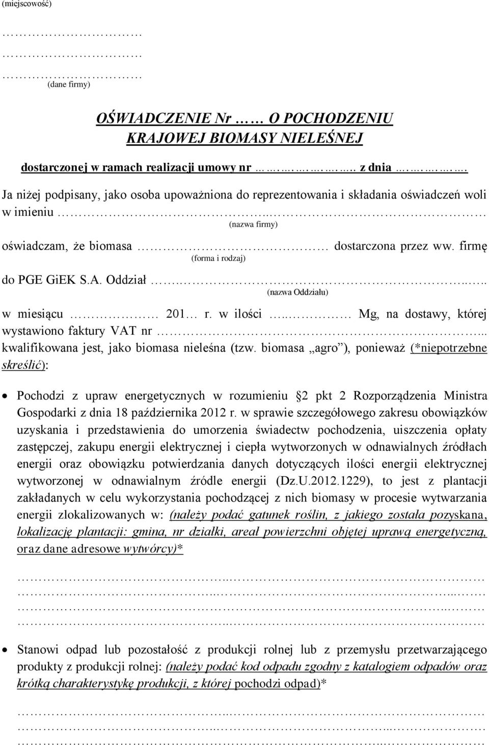 firmę (forma i rodzaj) do PGE GiEK S.A. Oddział..... (nazwa Oddziału) w miesiącu 201 r. w ilości.. Mg, na dostawy, której wystawiono faktury VAT nr... kwalifikowana jest, jako biomasa nieleśna (tzw.