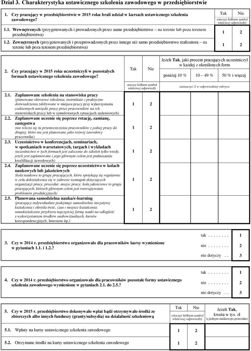 2. Zewnętrznych (przygotowanych i przeprowadzonych przez innego niż samo przedsiębiorstwo realizatora na terenie lub poza terenem przedsiębiorstwa) 2.