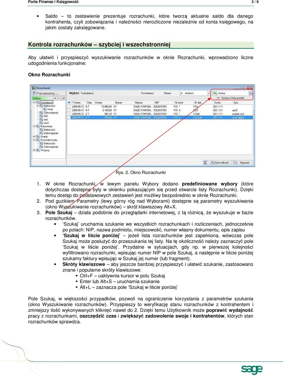 Kontrola rozrachunków szybciej i wszechstronniej Aby ułatwić i przyspieszyć wyszukiwanie rozrachunków w oknie Rozrachunki, wprowadzono liczne udogodnienia funkcjonalne: Okno Rozrachunki Rys. 2.